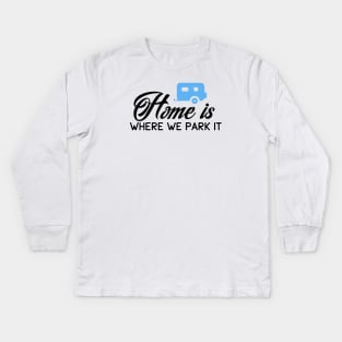 HOME IS WHERE WE PARK IT Kids Long Sleeve T-Shirt